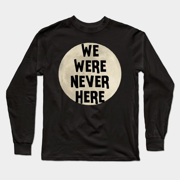 We Were Never Here Moon Landing Long Sleeve T-Shirt by charlescheshire